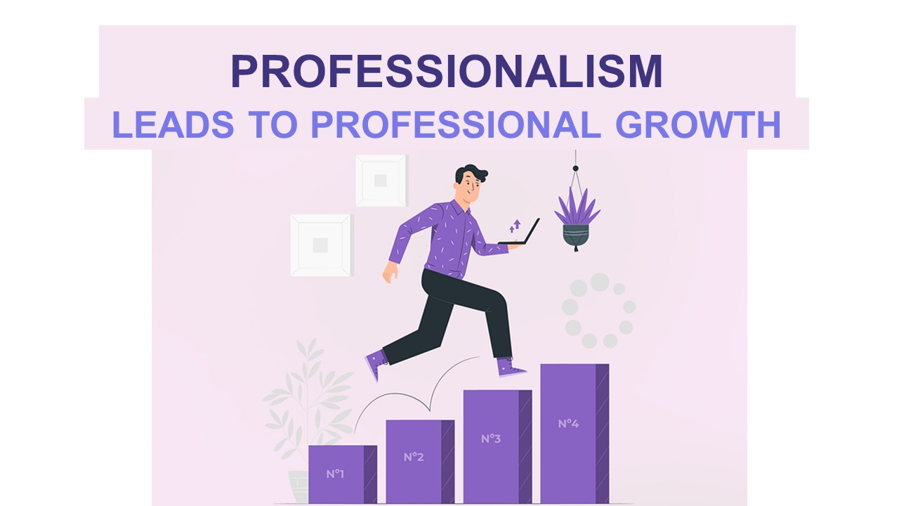 Professionalism Leads to Professional Growth