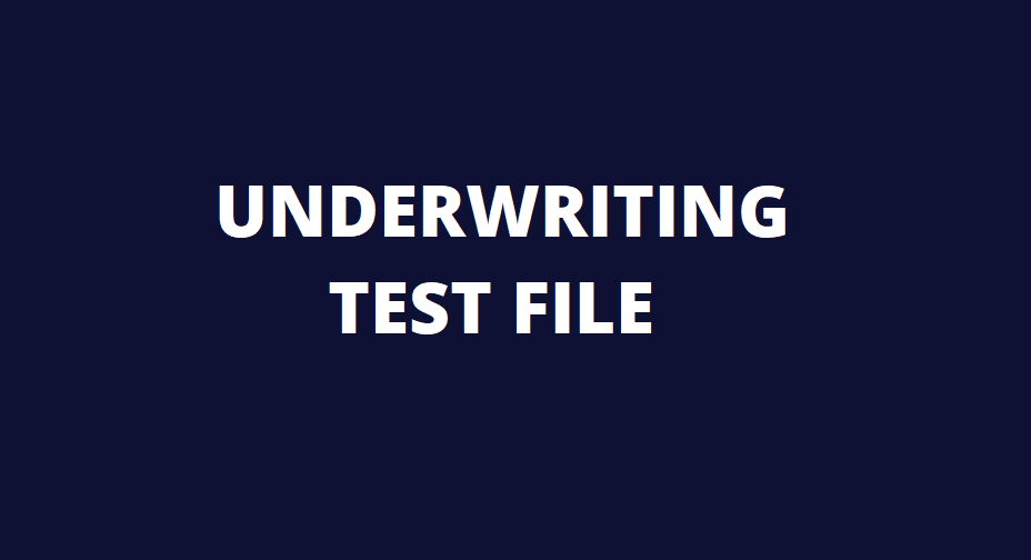 UNDERWRITING TEST FILES