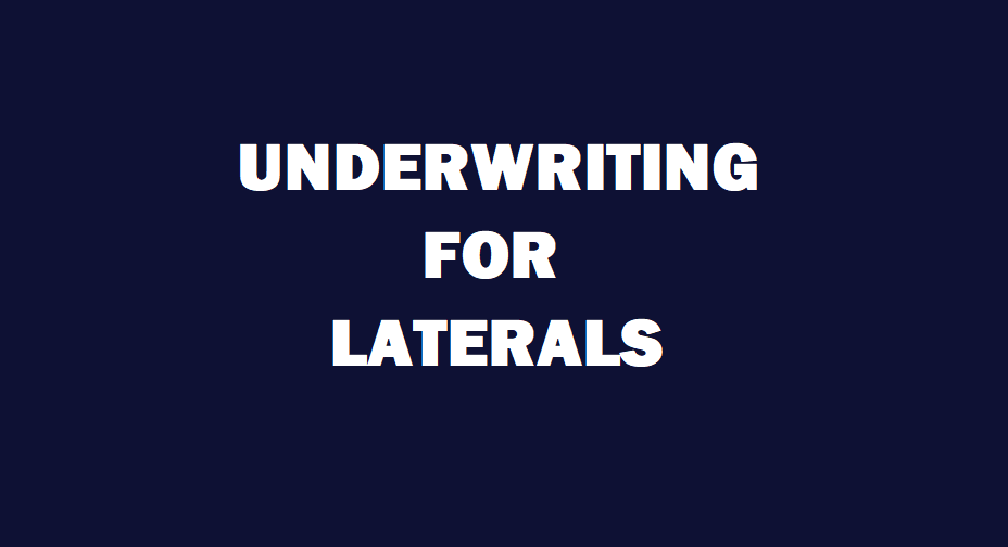 UNDERWRITING FOR LATERALS