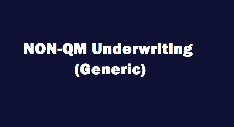 Non-QM Generic Underwriting